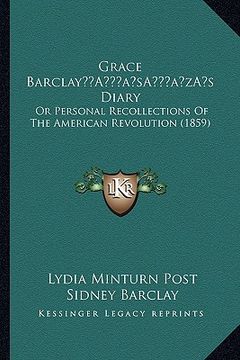 portada grace barclaya acentsacentsa a-acentsa acentss diary: or personal recollections of the american revolution (1859) (en Inglés)