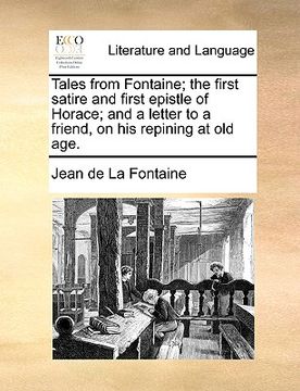 portada tales from fontaine; the first satire and first epistle of horace; and a letter to a friend, on his repining at old age. (in English)