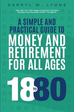 portada 18 to 80: A Simple and Practical Guide to Money and Retirement for All Ages (in English)