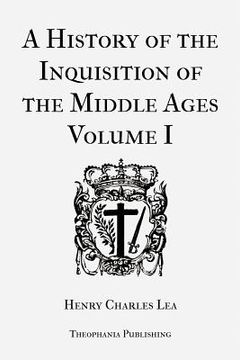 portada A History of the Inquisition of the Middle Ages Volume 1 (en Inglés)