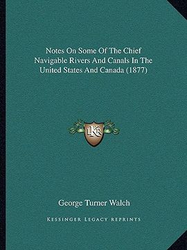 portada notes on some of the chief navigable rivers and canals in the united states and canada (1877) (en Inglés)