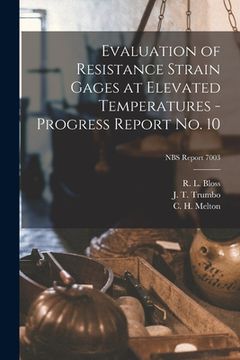 portada Evaluation of Resistance Strain Gages at Elevated Temperatures - Progress Report No. 10; NBS Report 7003 (en Inglés)