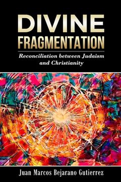 portada Divine Fragmentation: Reconciliation between Judaism and Christianity