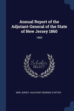 portada Annual Report of the Adjutant-General of the State of New Jersey 1860: 1860