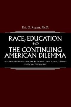portada race, education and the continuing american dilemma: "the story of one people's fight against pain, power, and the politics of the south." (en Inglés)
