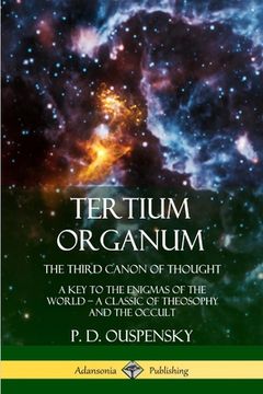 portada Tertium Organum, The Third Canon of Thought: A Key to the Enigmas of the World, A Classic of Theosophy and the Occult (en Inglés)