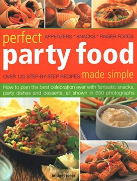 portada Perfect Party Food Made Simple: Over 120 Step-By-Step Recipes: How to Plan the Best Celebration Ever With Fantastic Snacks, Party Dishes and Desserts, all Shown in 650 Photographs 