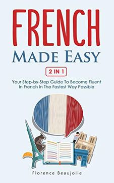 portada French Made Easy 2 in 1: Your Step-By-Step Guide to Become Fluent in French in the Fastest way Possible (en Francés)