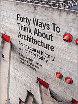 portada Forty Ways To Think About Architecture: Architectural History And Theory Today