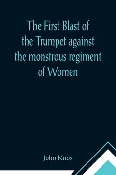 portada The First Blast of the Trumpet against the monstrous regiment of Women (in English)