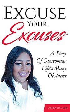 portada Excuse Your Excuses: A Story of Overcoming Life'S Many Obstacles (en Inglés)