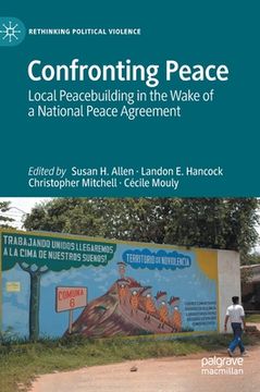 portada Confronting Peace: Local Peacebuilding in the Wake of a National Peace Agreement (in English)