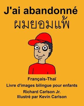 portada Français-Thaï J'ai abandonné Livre d'images bilingue pour enfants (en Francés)