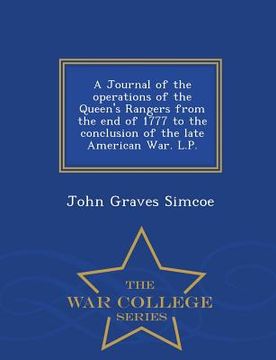 portada A Journal of the Operations of the Queen's Rangers from the End of 1777 to the Conclusion of the Late American War. L.P. - War College Series
