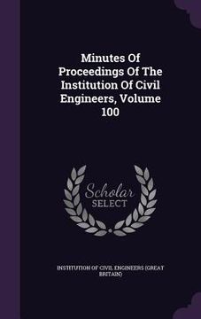 portada Minutes Of Proceedings Of The Institution Of Civil Engineers, Volume 100 (en Inglés)