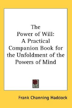 portada the power of will: a practical companion book for the unfoldment of the powers of mind (en Inglés)