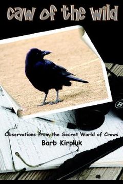 portada caw of the wild: observations from the secret world of crows (en Inglés)