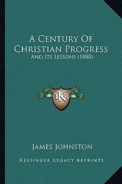 portada a century of christian progress: and its lessons (1888) (en Inglés)