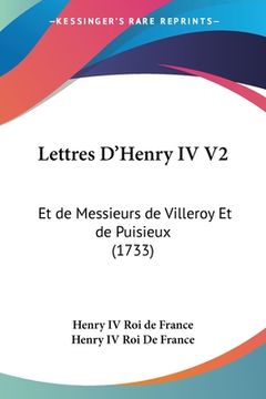 portada Lettres D'Henry IV V2: Et de Messieurs de Villeroy Et de Puisieux (1733) (en Francés)