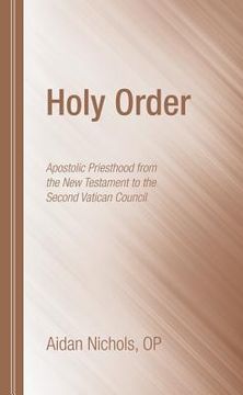 portada holy order: apostolic priesthood from the new testament to the second vatican council (en Inglés)