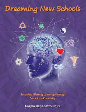 portada Dreaming New Schools: Inspiring Lifelong Learning Through Conscious Creativity (en Inglés)