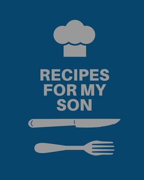 portada Recipes for My Son: Cookbook, Keepsake Blank Recipe Journal, Mom's Recipes, Personalized Recipe Book, Collection Of Favorite Family Recipe (en Inglés)
