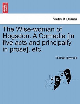 portada the wise-woman of hogsdon. a comedie [in five acts and principally in prose], etc. (in English)