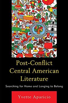 portada Post-Conflict Central American Literature: Searching for Home and Longing to Belong (en Inglés)