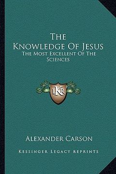 portada the knowledge of jesus: the most excellent of the sciences (en Inglés)