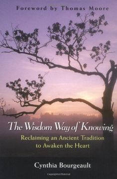 portada The Wisdom way of Knowing: Reclaiming an Ancient Tradition to Awaken the Heart (in English)