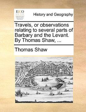portada travels, or observations relating to several parts of barbary and the levant. by thomas shaw, ... (in English)