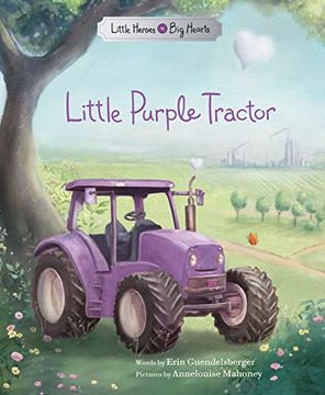 portada Little Purple Tractor: An Inspiring Book for Kids About Self-Esteem, Courage, and Independence (Little Heroes, big Hearts) (en Inglés)