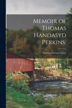 portada Memoir of Thomas Handasyd Perkins; (en Inglés)
