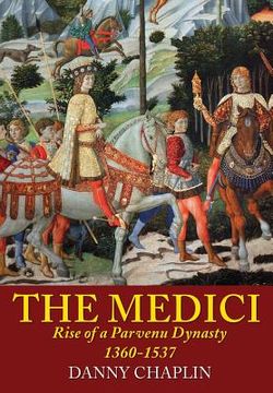 portada The Medici: Rise of a Parvenu Dynasty, 1360-1537