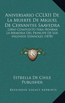 portada Aniversario Cclxii de la Muerte de Miguel de Cervantes Saavedra: Libro Compuesto Para Honrar la Memoria del Principe de los Ingenios Espanoles (1878) (in Spanish)