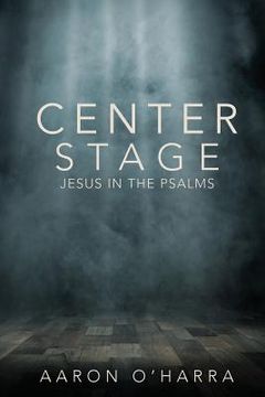 portada Center Stage: Jesus in the Psalms (in English)