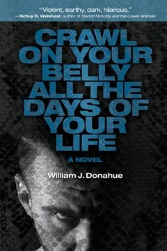 portada Crawl on Your Belly all the Days of Your Life: A Novel 