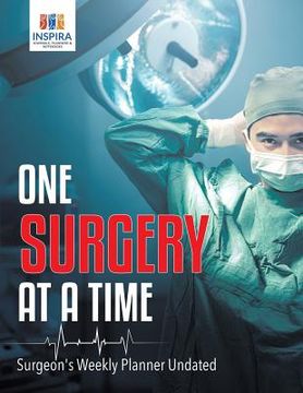 portada One Surgery at A Time Surgeon's Weekly Planner Undated (in English)