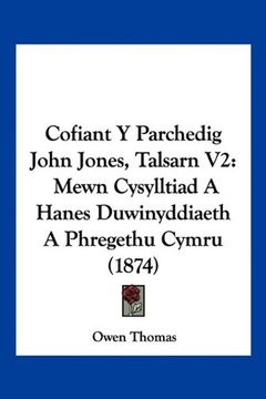 portada Cofiant y Parchedig John Jones, Talsarn v2: Mewn Cysylltiad a Hanes Duwinyddiaeth a Phregethu Cymru (1874)