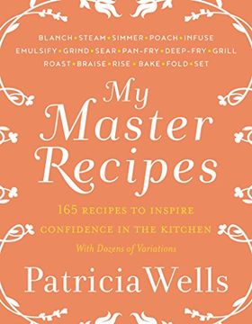 portada My Master Recipes: 165 Recipes to Inspire Confidence in the Kitchen *With Dozens of Variations*