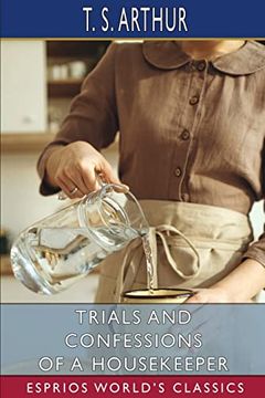 portada Trials and Confessions of a Housekeeper (Esprios Classics) (en Inglés)