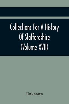 portada Collections For A History Of Staffordshire (Volume Xvii)
