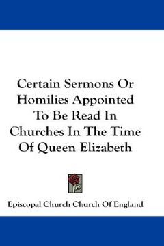 portada certain sermons or homilies appointed to be read in churches in the time of queen elizabeth (en Inglés)