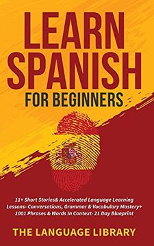 portada Learn Spanish for Beginners: 11+ Short Stories& Accelerated Language Learning Lessons- Conversations, Grammar& Vocabulary Mastery+ 1001 Phrases& Words in Context- 21 day Blueprint (in English)