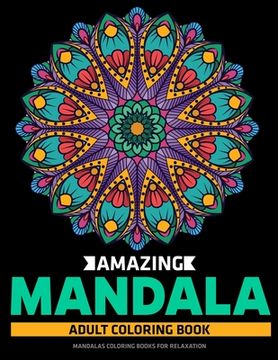 portada Amazing Mandala Adult Coloring Book: Mandalas Coloring Books For Relaxation: Stress Relieving Mandala Designs