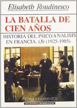 portada La Batalla de Cien Años. Historia del Psicoanálisis en Francia, 1925-1985. Vol. Iii.