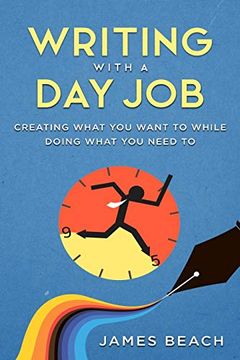 portada Writing With a day Job: Creating What you Want While Doing What you Need to (in English)