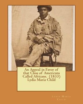 portada An Appeal in Favor of that Class of Americans Called Africans. (1833) Lydia Maria Child (in English)