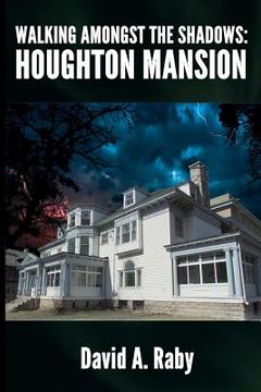 portada Walking Amongst the Shadows: Houghton Mansion (en Inglés)