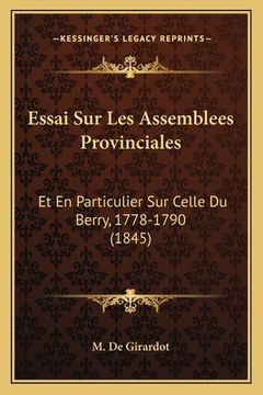 portada Essai Sur Les Assemblees Provinciales: Et En Particulier Sur Celle Du Berry, 1778-1790 (1845) (in French)